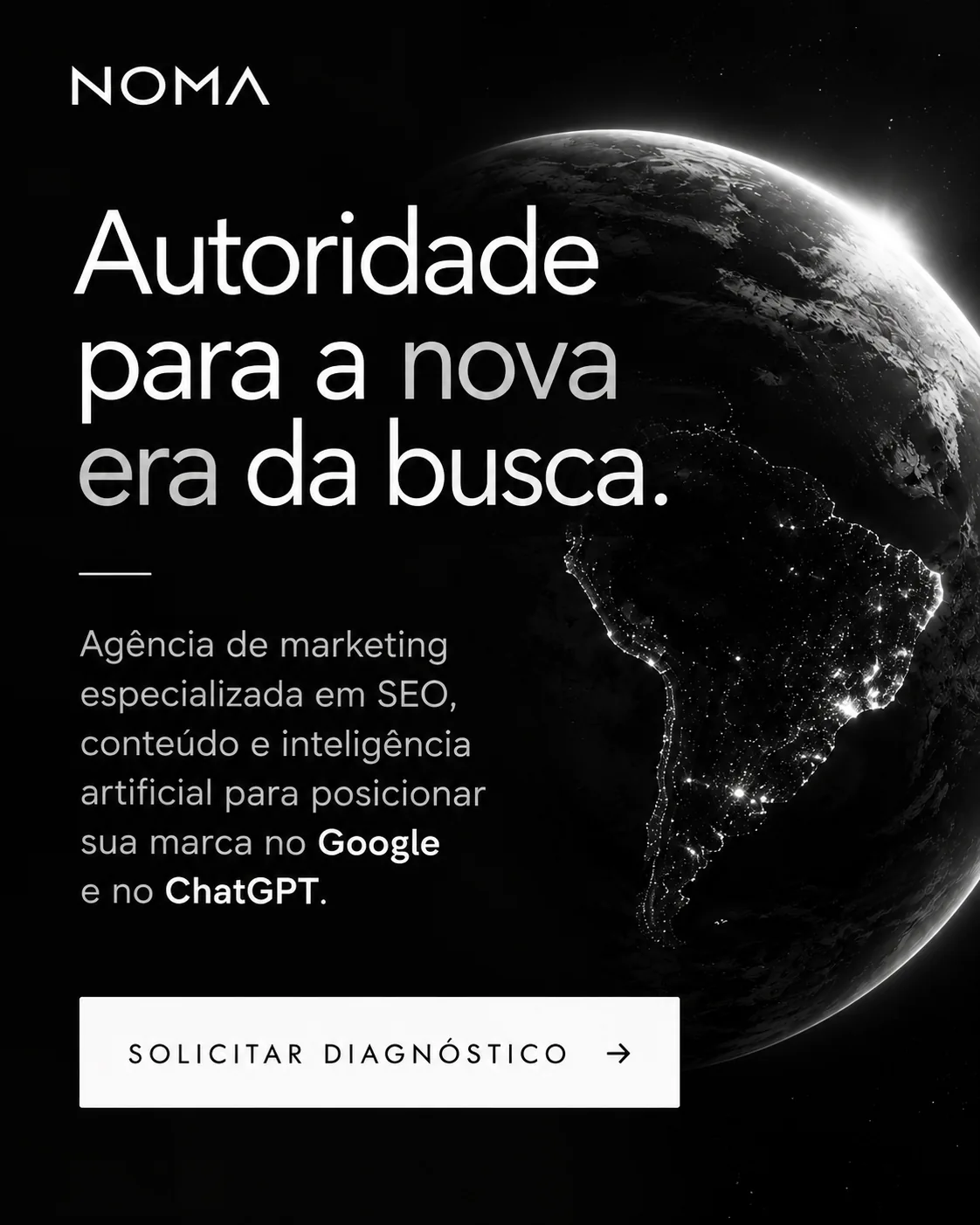 NOMA: autoridade para a nova era da busca. Agência de marketing especializada em SEO, conteúdo e inteligência artificial. Solicitar diagnóstico.